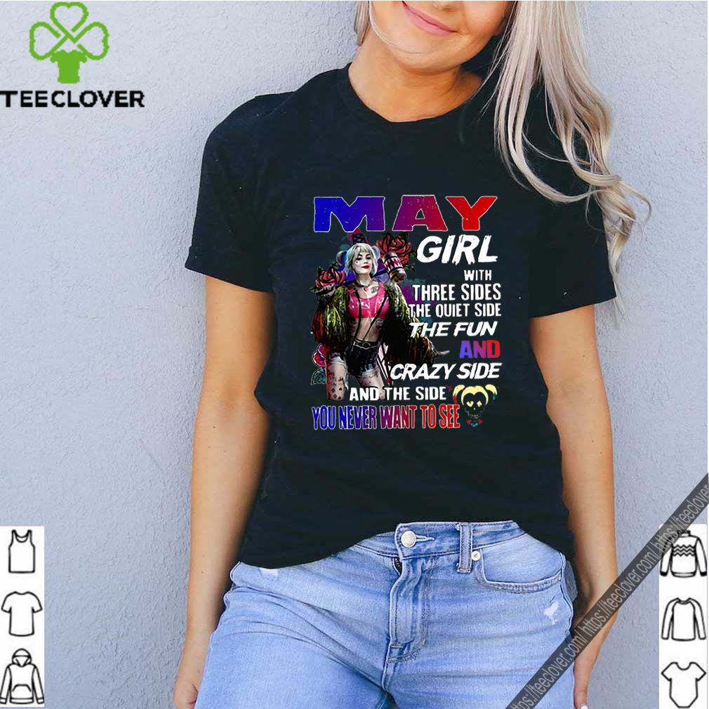 Harley Quinn May Girl And The Side You Never Want To See shirt