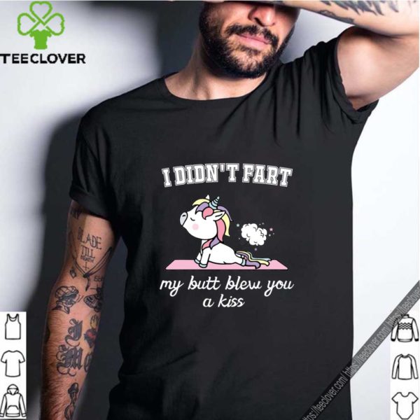I Didn’t Fart My Butt Blew You A Kiss Unicorn Gift Funny T-Shirt