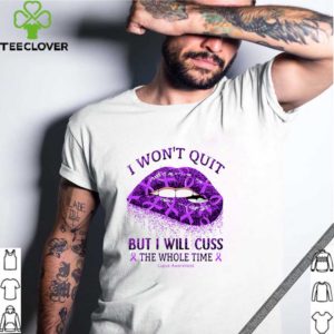 I Won’t Quit But I Will Cuss The Whole Time Lupus Awareness shirt