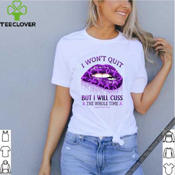 I Won’t Quit But I Will Cuss The Whole Time Lupus Awareness hoodie, sweater, longsleeve, shirt v-neck, t-shirt