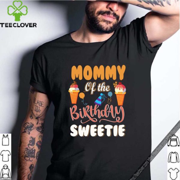 Ice Cream Cones Mommy Of The Birthday Sweetie T-Shirt Dad T-Shirt