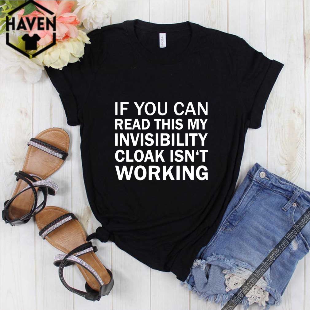 If you can read this my invisibility cloak isn’t working shirt 10 If you can read this my invisibility cloak isn’t working shirt