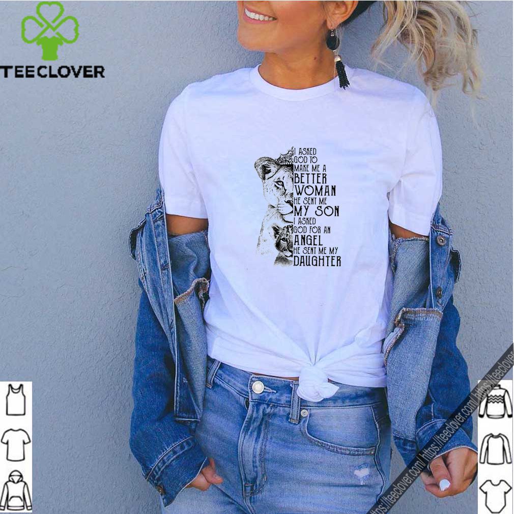 Lions i asked god to make me a better woman he sent me my son shirt
