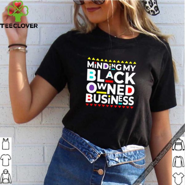 Minding My Black Owned Business shirt