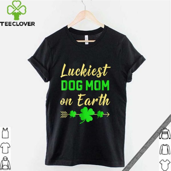Premium St Patricks Day Luckiest Dog Mom On Earth Gift hoodie, sweater, longsleeve, shirt v-neck, t-shirt