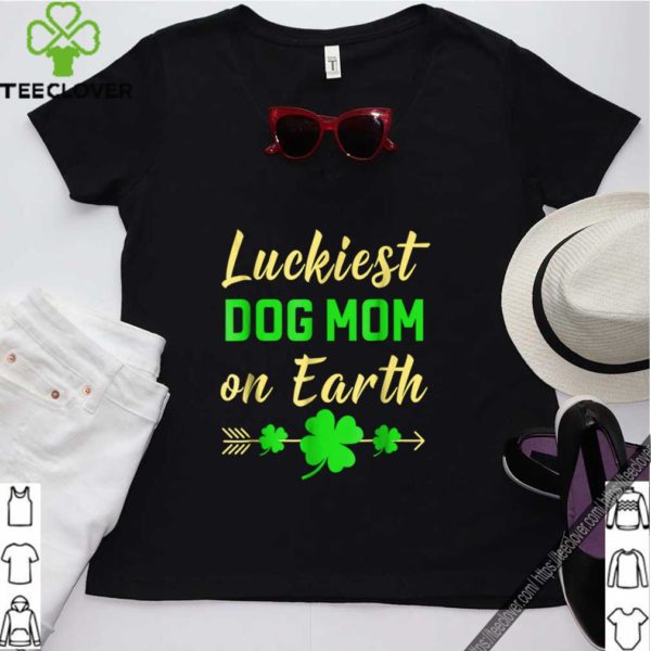Premium St Patricks Day Luckiest Dog Mom On Earth Gift hoodie, sweater, longsleeve, shirt v-neck, t-shirt