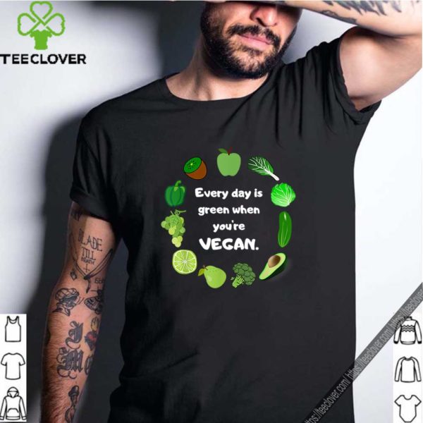 St. Patrick’s Day Funny Every day is green when you’re vegan T-shirt