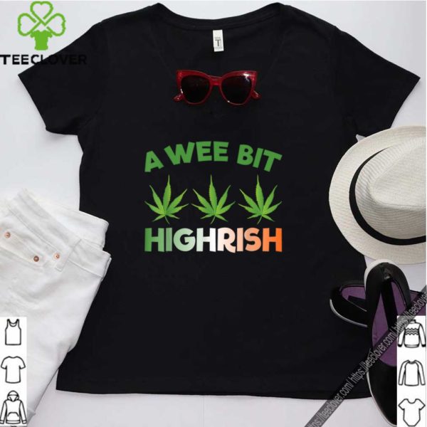 St. Patrick’s Day Weed – A Wee Bit Highrish hoodie, sweater, longsleeve, shirt v-neck, t-shirt