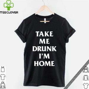 Take me drunk I’m home 2020 T-Shirt