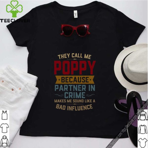 They Call Me Poppy Because Partner In Crime Makes Me Sound Like A Bad Influence hoodie, sweater, longsleeve, shirt v-neck, t-shirt
