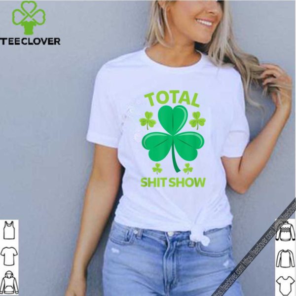 Total Shit Show Saint Patrick’s Day Drunk hoodie, sweater, longsleeve, shirt v-neck, t-shirt