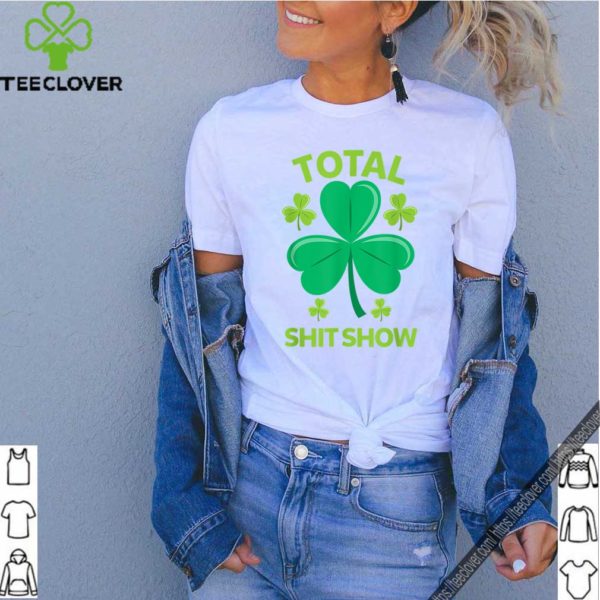 Total Shit Show Saint Patrick’s Day Drunk hoodie, sweater, longsleeve, shirt v-neck, t-shirt