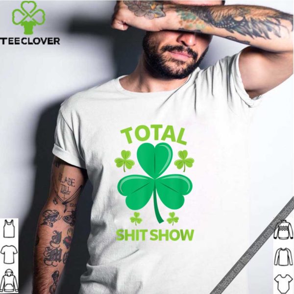 Total Shit Show Saint Patrick’s Day Drunk hoodie, sweater, longsleeve, shirt v-neck, t-shirt