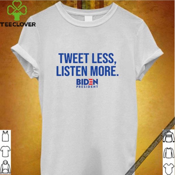 Tweet Less Listen More Joe Biden 2020 T-Shirt