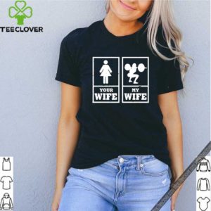 Weight lifting your wife my wife shirt