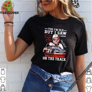 Yes I’m old but I saw Dale Earnhardt on the track shirt