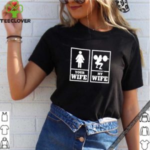 Your wife my wife shirt