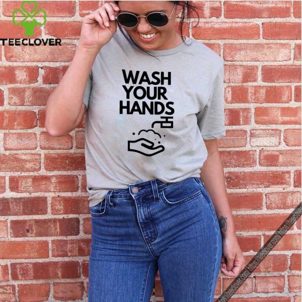 Wash your hands t-hoodie, sweater, longsleeve, shirt v-neck, t-shirt