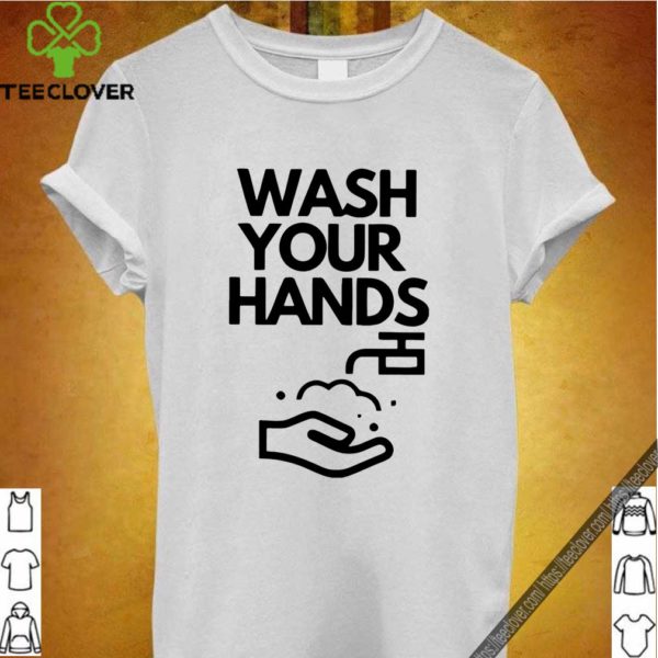 Wash your hands t-hoodie, sweater, longsleeve, shirt v-neck, t-shirt