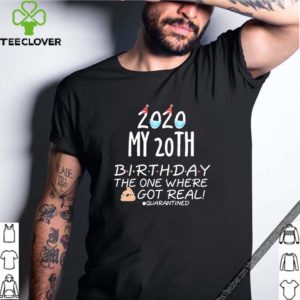 2020 My 20th Birthday The One Where Shit Got Real Quarantined T-