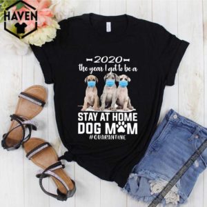 2020 The Year I Got To Be A Stay At Home Labrador Dog Mom Quarantine Shirt