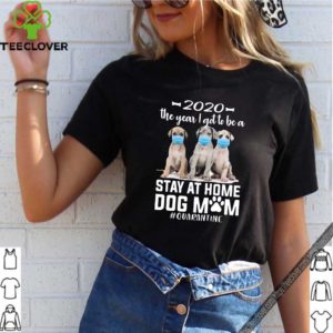 2020 The Year I Got To Be A Stay At Home Labrador Dog Mom Quarantine Shirt