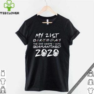 21st Birthday, Quarantine Shirt , The One Where I Was Quarantined 2020 Shirt T-