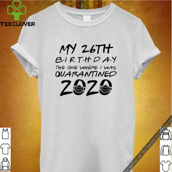 26th Birthday Shirt, Quarantine Shirt, The One Where I Was Quarantined 2020 Tee S