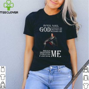 April Girl God Designed Me Created Me Blesses Me Heals Me Defends Me shirt