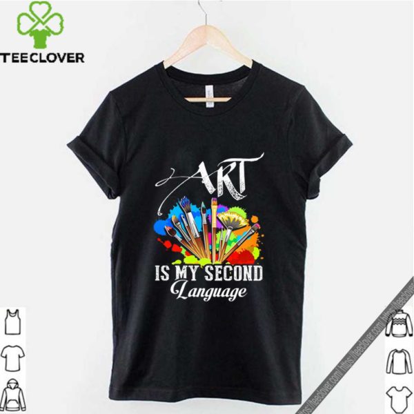 Art Is My Second Language hoodie, sweater, longsleeve, shirt v-neck, t-shirt