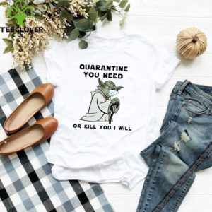 Baby Yoda Mask Quarantine You Need Or Kill You I Will Shirt