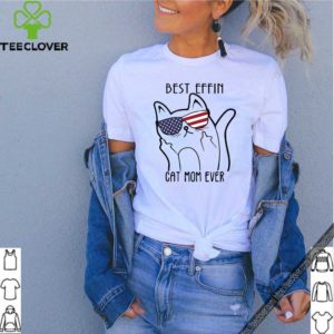 Best effin cat mom ever unisex tshirt