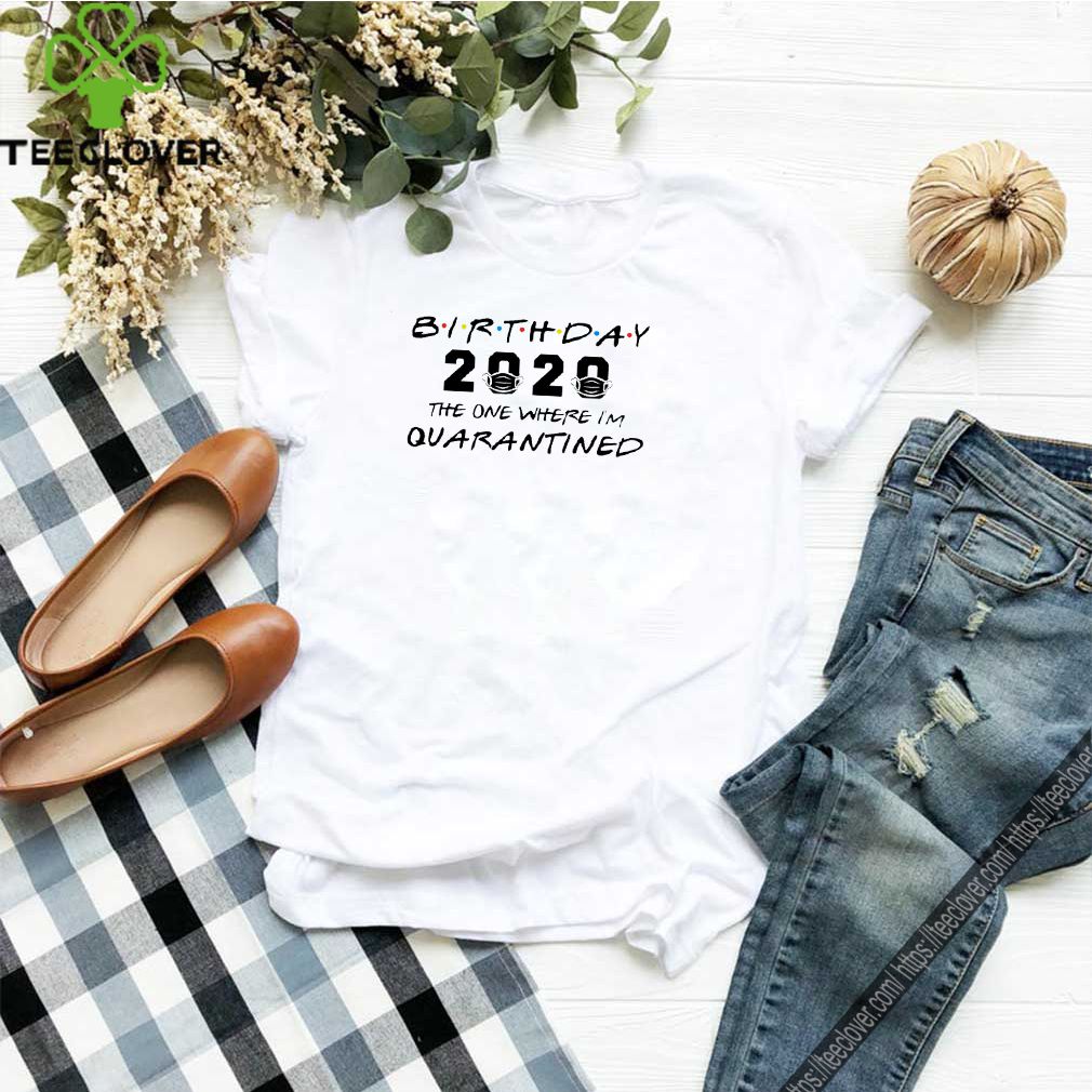Birthday 2020 The One Where I’m Quarantined April Birthday Tee Shirts 7 Birthday 2020 The One Where I’m Quarantined April Birthday Tee S