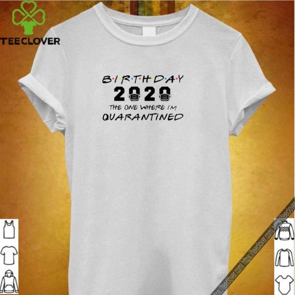 Birthday 2020 The One Where I’m Quarantined April Birthday Tee Shirts