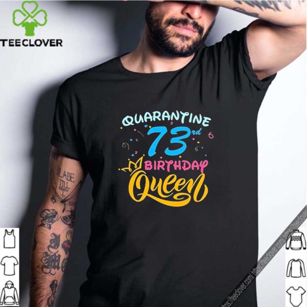 Born in 1947 My 73rd Birthday Queen Quarantine Social Distancing Quarantined Birthday 2020 Tee S