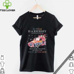 Car Flower Autism Is A Journey I Never Planned For But I Sure Do Love hoodie, sweater, longsleeve, shirt v-neck, t-shirt 3