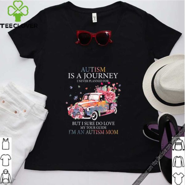 Car Flower Autism Is A Journey I Never Planned For But I Sure Do Love hoodie, sweater, longsleeve, shirt v-neck, t-shirt 4