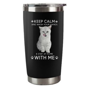 Cat Keep Calm And Wash Your Hands And Stay At Home With Me
