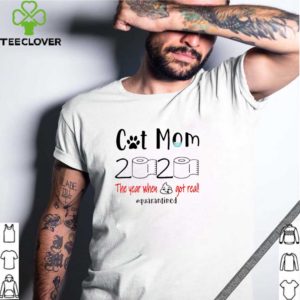 Cat mom 2020 the year when shit got real quarantined Coronavirus shirt