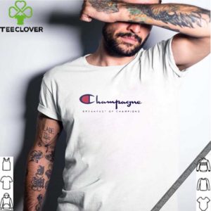 Champagne breakfast of champions shirt