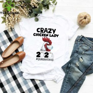 Crazy Chicken Lady 2020 #quarantined Shirt