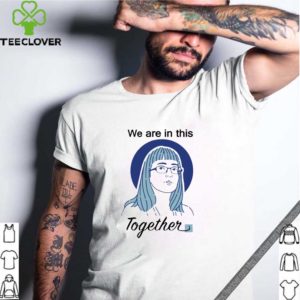 Deena Hinshaw We Are In This Together Tee Shirts