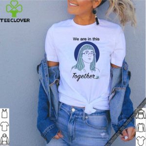 Deena Hinshaw We Are In This Together Tee S