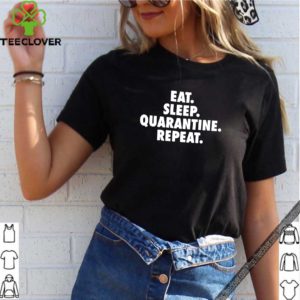 Eat Sleep Quarantine Repeat Shirt