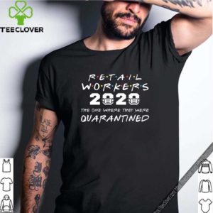 Funny Retail Workers The One Where They Were QUARANTINED 2020 T-S