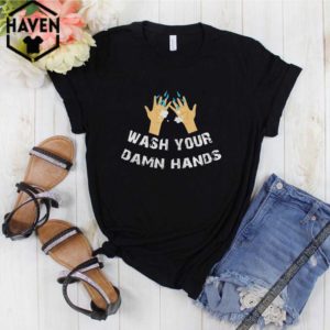 Funny Wash Your Damn Hands Shirt