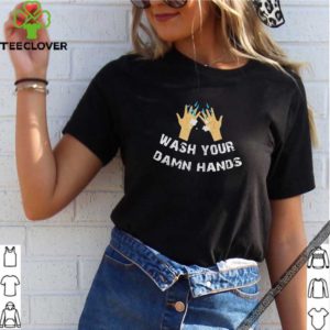 Funny Wash Your Damn Hands Shirt