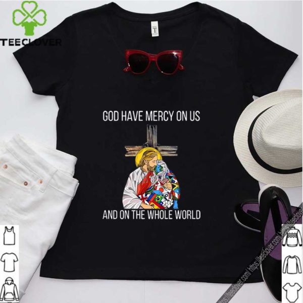 God Have Mercy On Us And On The Whole World – My Savior shirt