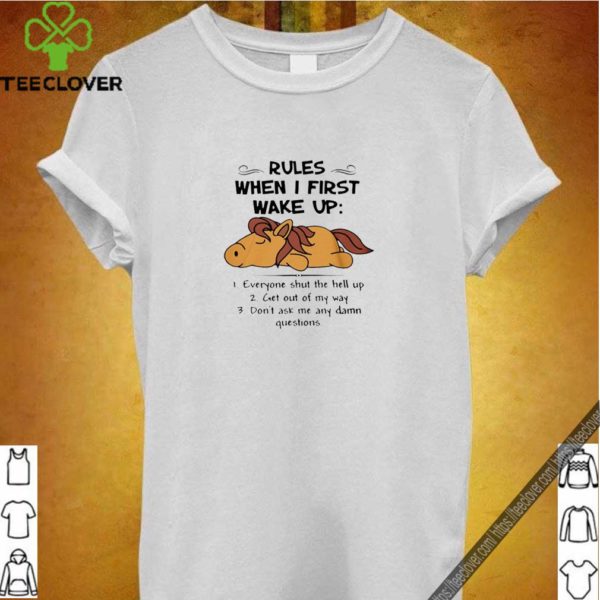 HORSE RULES WHEN I FIRST WAKE UP EVERYONE SHUT THE HELL UP TEE