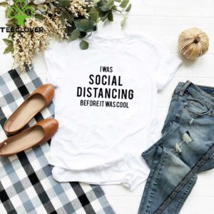 I Was Social Distancing Beforeit Was Cool 2020 TShirt